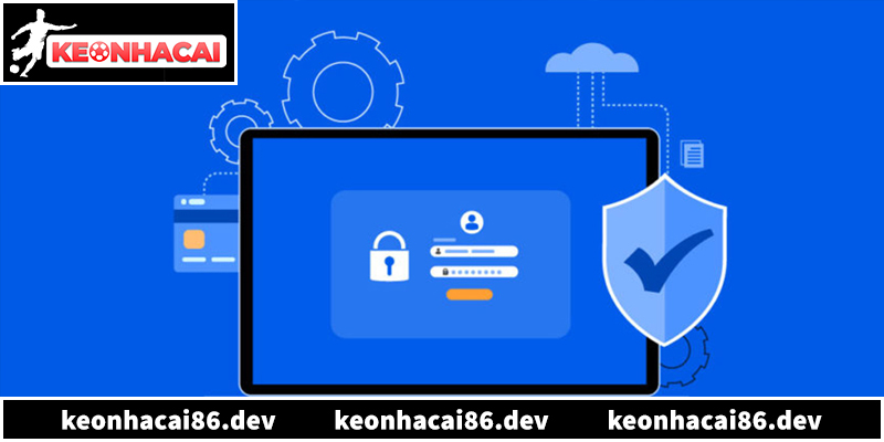 Chính sách bảo mật Kèo nhà cái bảo vệ quyền lợi người dùng